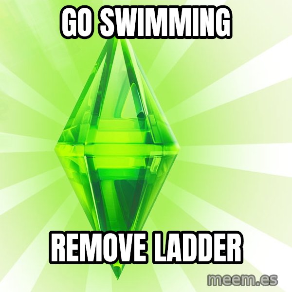 Sims meme: Go swimming / Remove ladder