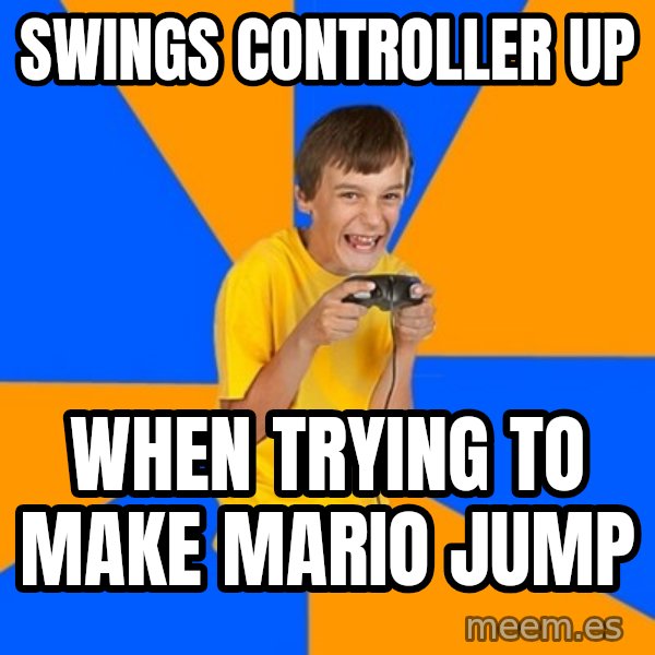 Annoying Gamer Kid meme: SWINGS CONTROLLER UP / WHEN TRYING TO MAKE MARIO JUMP