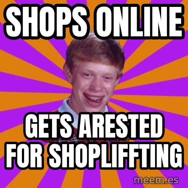 Unlucky Brian Strikes Again meme: SHops online / gets arested for shopliffting