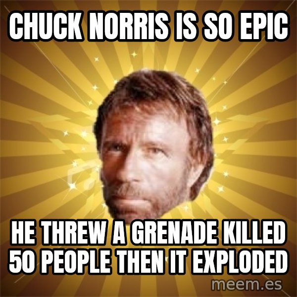 Chuck Norris Advice meme: chuck norris is so epic / he threw  a grenade killed 50 people then it exploded
