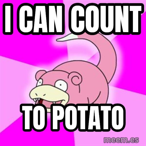 Slowpoke meme: i can count / to potato