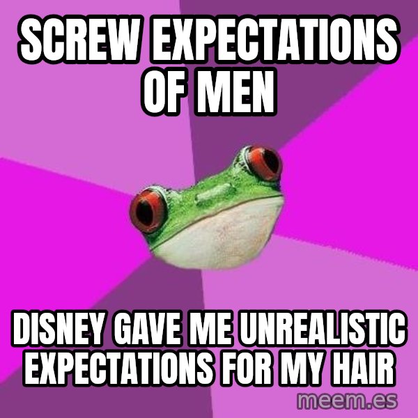 Foul Bachelorette Frog meme: Screw expectations of men / Disney gave me unrealistic expectations for my HAIR
