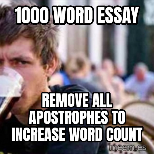 The Lazy College Senior meme: 1000 word essay / Remove all apostrophes to increase word count