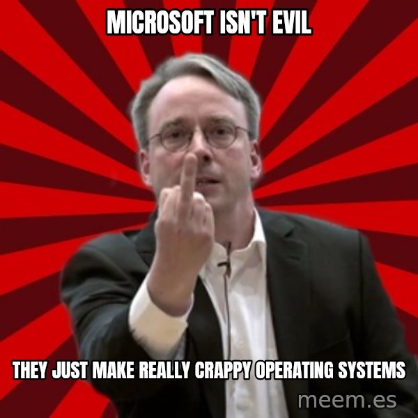 Angry Linus meme: Microsoft isn't evil / they just make really crappy operating systems