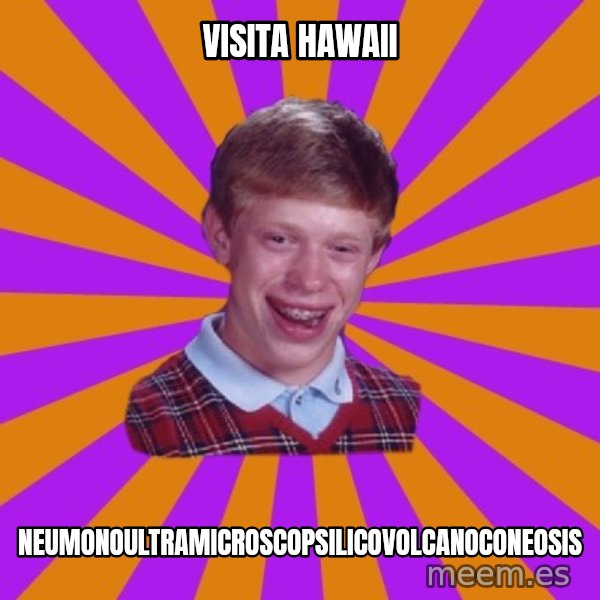 Unlucky Brian Strikes Again meme: Visita hawaii / Neumonoultramicroscopsilicovolcanoconeosis