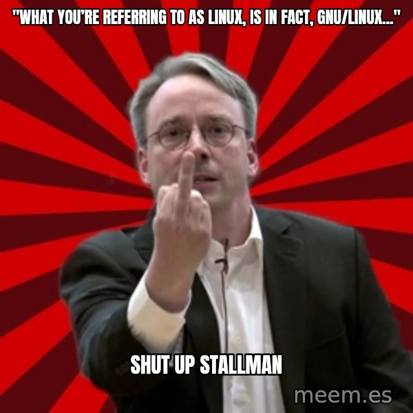 Angry Linus meme: "What you’re referring to as Linux, is in fact, GNU/Linux..." / Shut up Stallman