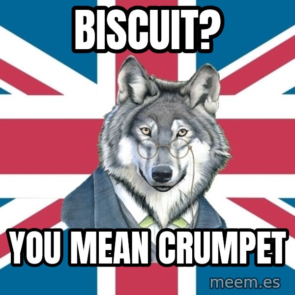 Sir Courage Wolf Esquire meme: biscuit? / you mean CRUMPET