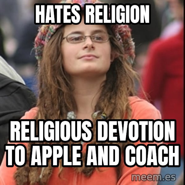 College Liberal meme: hates religion / religious devotion to apple and coach