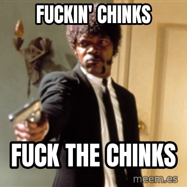 Samuel L Jackson meme: fuckin' chinks / fuck the chinks