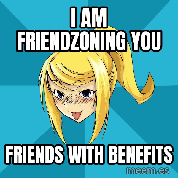 Horney Samus meme: i am friendzoning you / friends with benefits