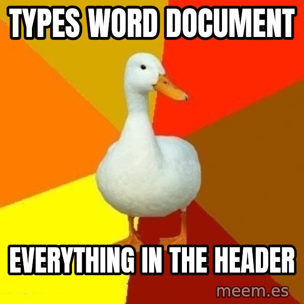 Technologically Impaired Duck meme: types word document / everything in the header