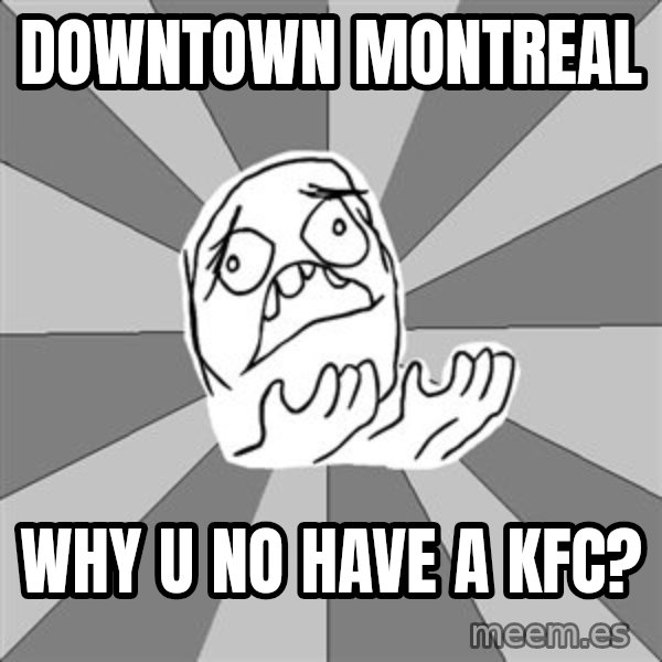 Whyyy??? meme: Downtown montreal / why u no have a kfc?