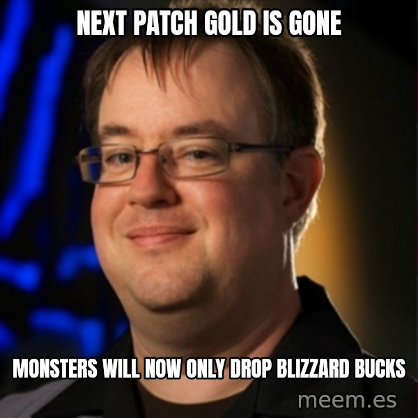 Jay Wilson Diablo 3 meme: next patch gold is gone / monsters will now only drop blizzard bucks
