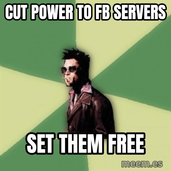 Tyler Durden meme: cut power to fb servers / set them free