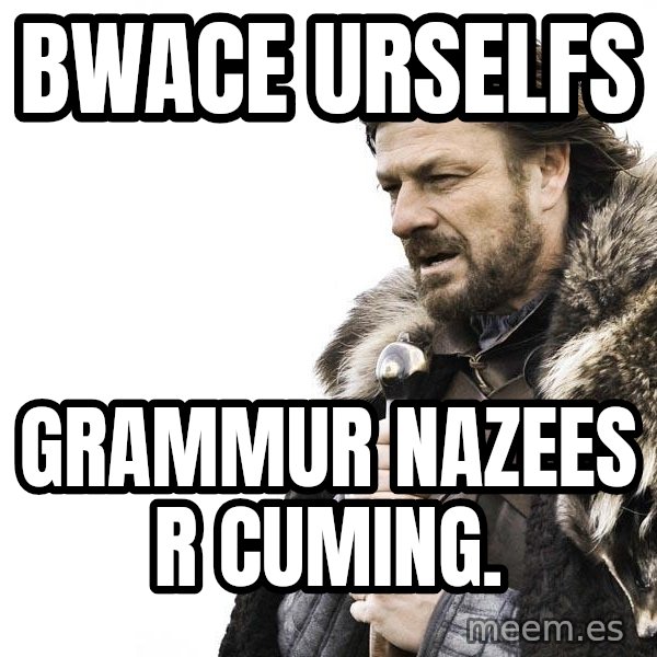 Winter is Coming meme: bwace urselfs / grammur nazees r cuming.