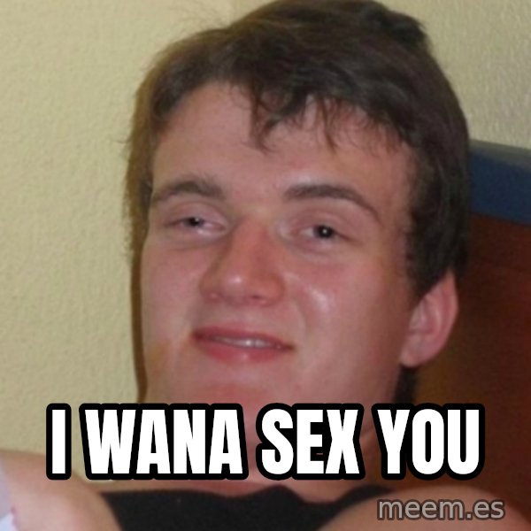 Stoner Stanley meme: i wana sex you