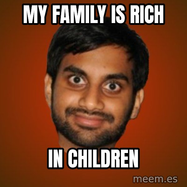 Generic Indian Guy meme: my family is rich / in children