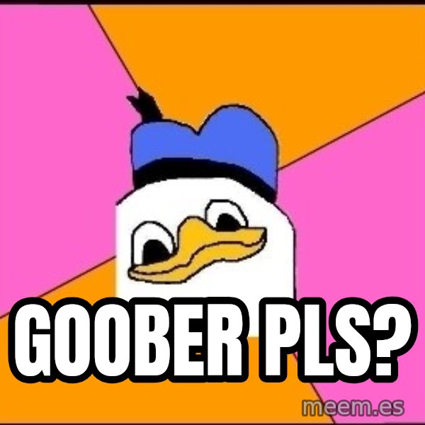 Uncle Dolan meme: Goober pls?