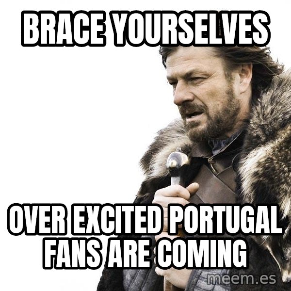 Winter is Coming meme: Brace Yourselves / Over excited portugal fans are coming