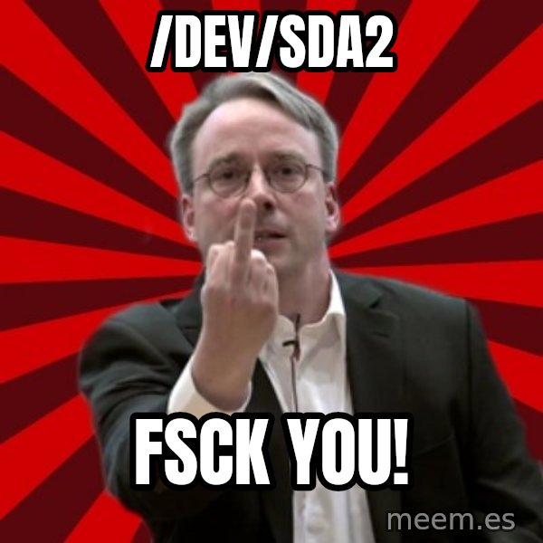 Angry Linus meme: /dev/sda2 / FSCK YOU!