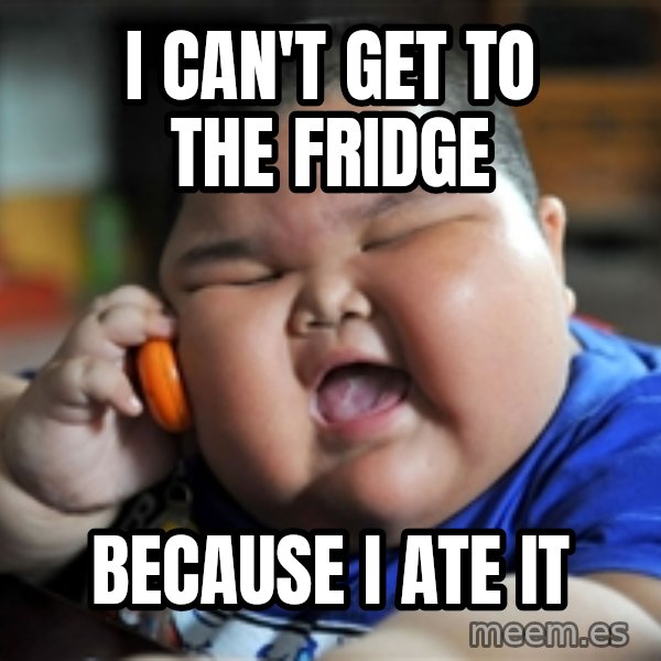 fat chinese kid meme: i CAn't get to the fridge / because i ate it