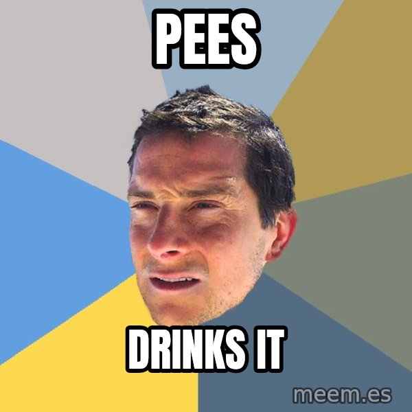 Bear Grylls meme: pees / drinks it