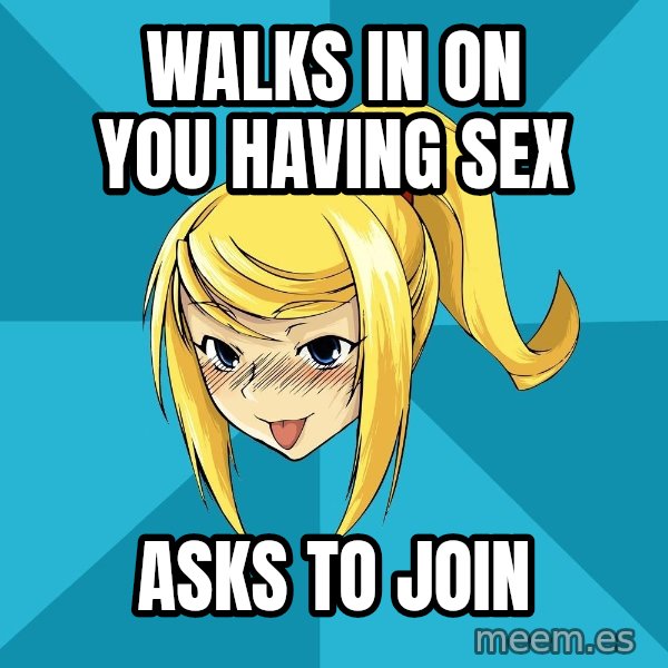 Horney Samus meme: walks in on you having sex / asks to join