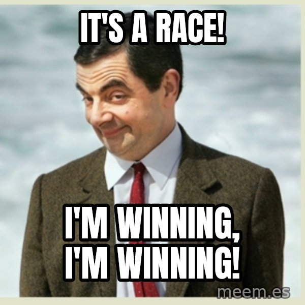 MR bean meme: It's a race! / I'm winning, I'm winning!