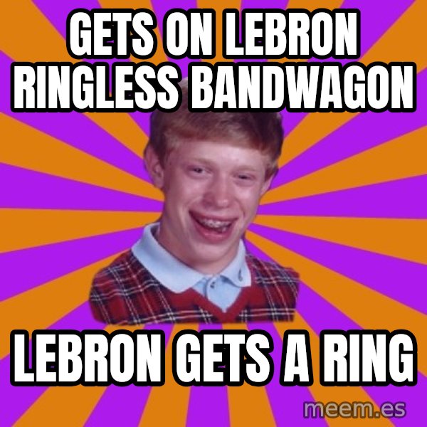 Unlucky Brian Strikes Again meme: gets on lebron ringless bandwagon / lebron gets a ring