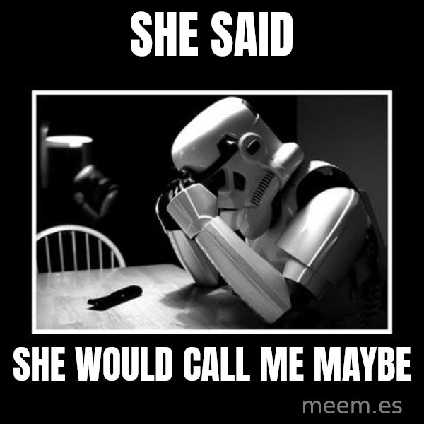 Sad Trooper meme: She said / she would call me maybe