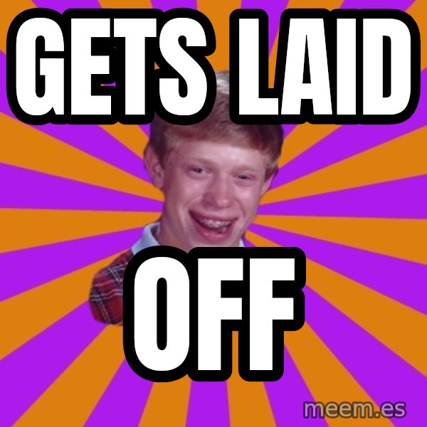 Unlucky Brian Strikes Again meme: Gets Laid / off