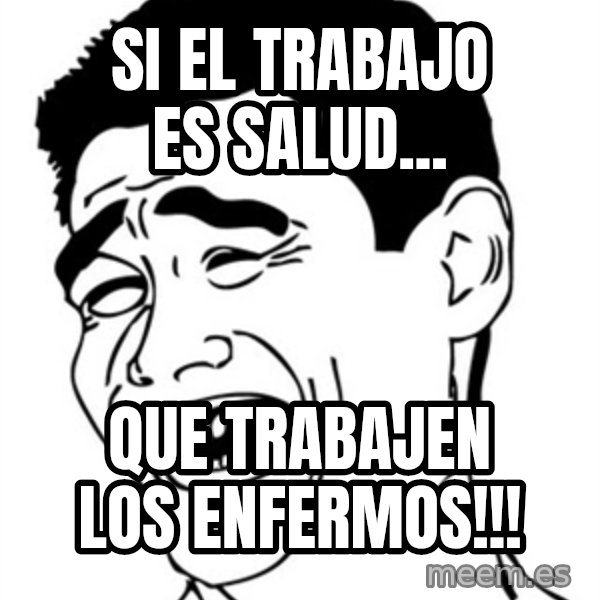 Yao Ming meme: si el trabajo es salud... / que trabajen los enfermos!!!