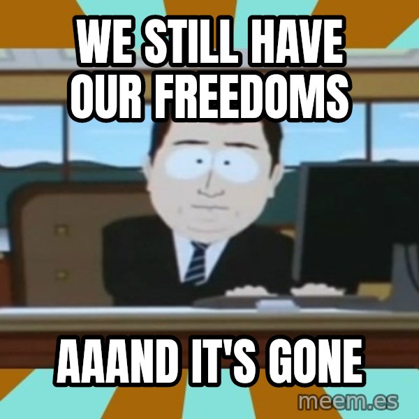 south park aand it's gone meme: We still have our freedoms / AAAND IT'S GONE