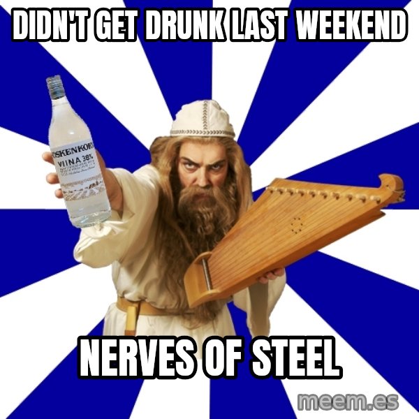 FinnishProblems meme: didn't get drunk last weekend / nerves of steel