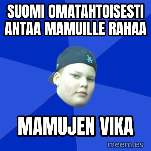 Jonnen Neuvo meme: suomi omatahtoisesti antaa mamuille rahaa / mamujen vika