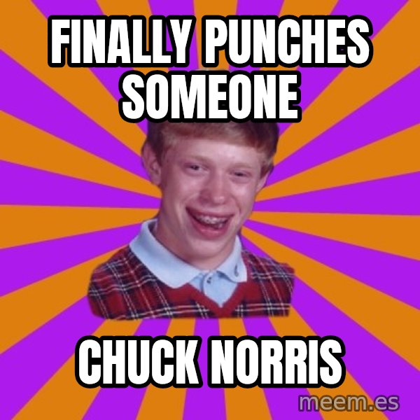 Unlucky Brian Strikes Again meme: finally punches someone / chuck norris