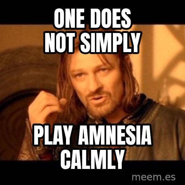 Lord Of The Rings Boromir One Does Not Simply Mordor meme: one does not simply / play amnesia calmly