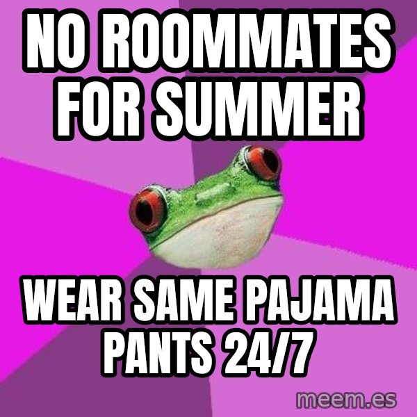Foul Bachelorette Frog meme: No roommates for summer / wear same pajama pants 24/7