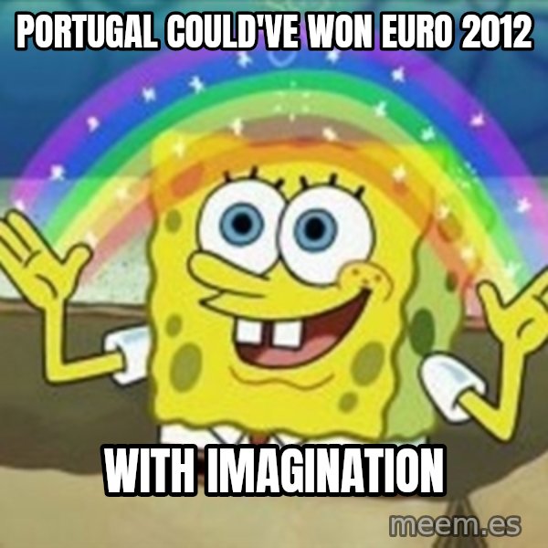 Spongebob meme: PORTUGAL COULD'VE WON EURO 2012 / WITH IMAGINATION