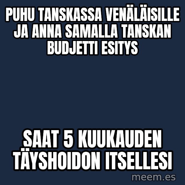 Katainen Perkele meme: Puhu  Tanskassa   venäläisille ja anna  samalla Tanskan budjetti esitys / Saat  5 kuukauden  täyshoidon  itsellesi