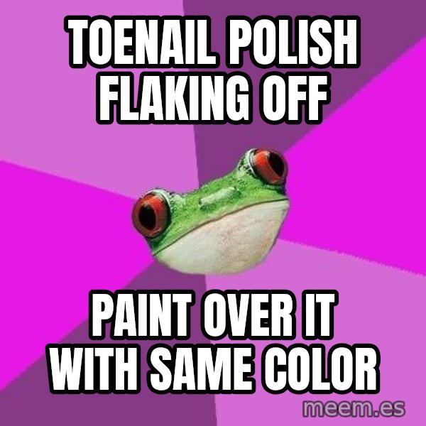 Foul Bachelorette Frog meme: TOENAil polish flaking off / paint over it with same color