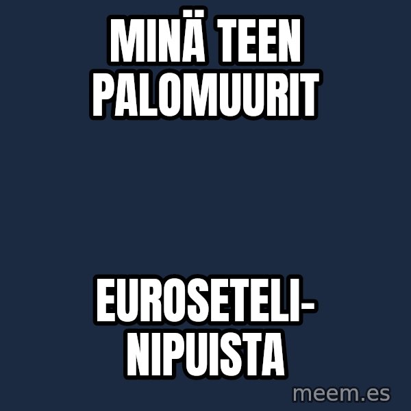 Katainen Perkele meme: Minä   teen   palomuurit / Euroseteli-       nipuista