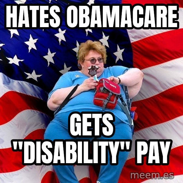 Obese American meme: hates obamacare / gets "disability" Pay