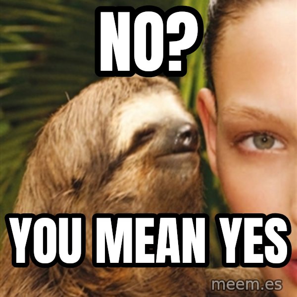 The Rape Sloth meme: no? / you mean yes