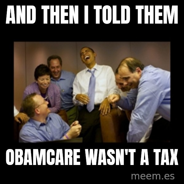 obama laughing  meme: and then I told them / obamcare wasn't a tax