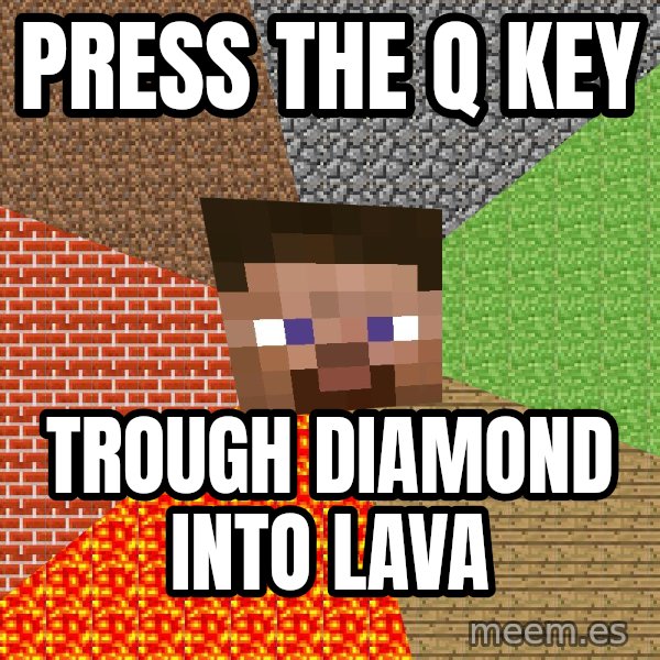 Minecraft Guy meme: Press the q key / TroUgh diamond into laVa