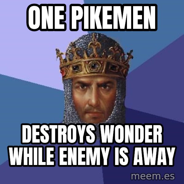 Age Of Empires meme: One pikemen / Destroys Wonder while Enemy is Away