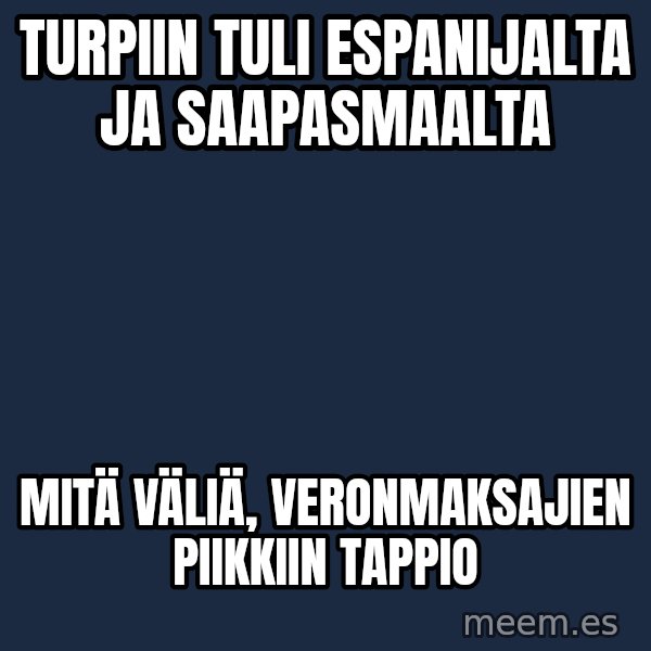 Katainen Perkele meme: Turpiin   tuli      Espanijalta  ja      saapasmaalta / Mitä   väliä,   veronmaksajien   piikkiin   tappio