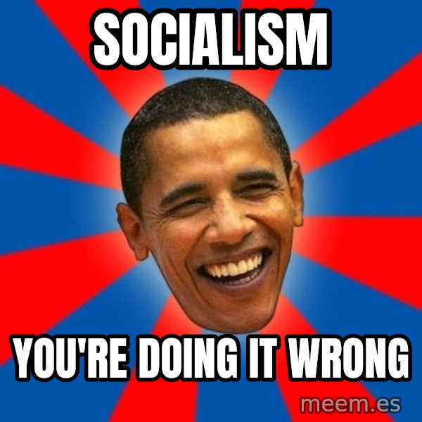 Obama meme: SOCIALISM / You're Doing it wrong