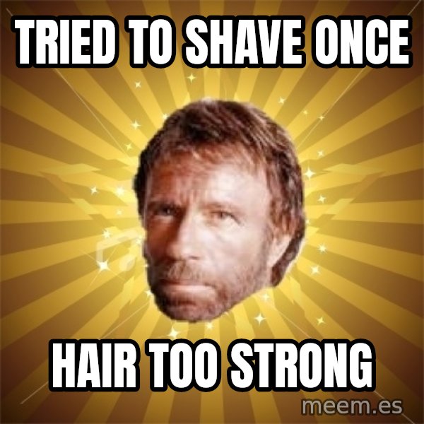 Chuck Norris Advice meme: tried to shave once / hair too strong